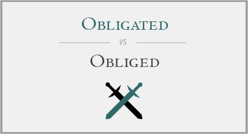 Obligated vs. Obliged