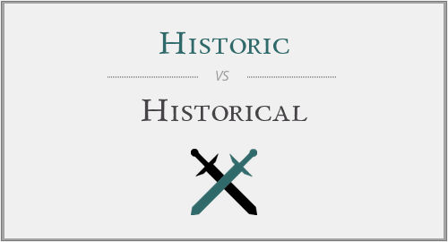 Historic vs. Historical