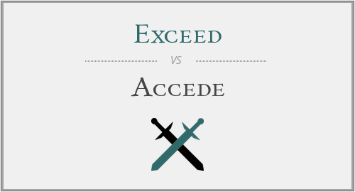 Exceed vs. Accede