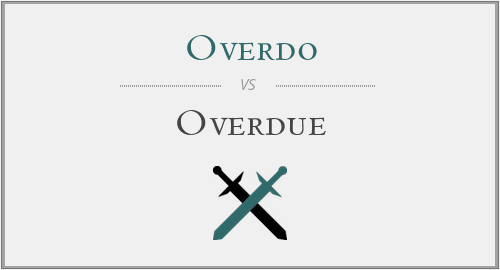 Overdo vs. Overdue
