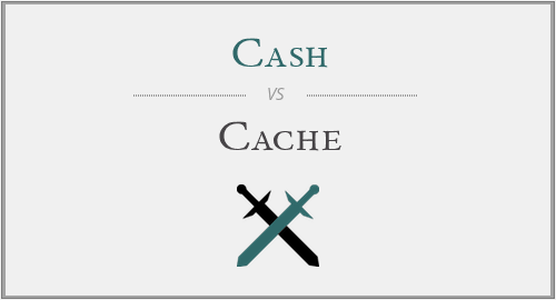 Cash vs. Cache
