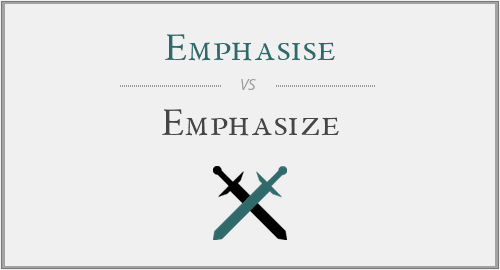 Emphasise vs. Emphasize