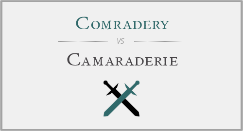 Comradery vs. Camaraderie