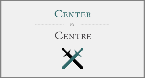 Center vs. Centre