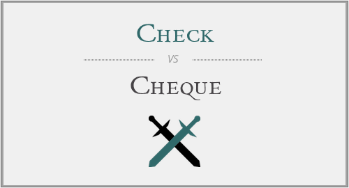Check vs. Cheque