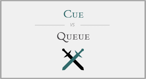 Cue vs. Queue