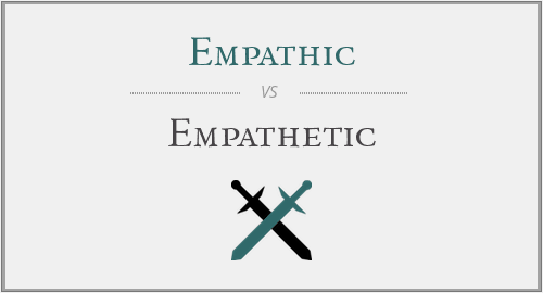 Empathic vs. Empathetic