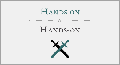Hands on vs. Hands-on