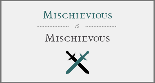 Mischievious vs. Mischievous