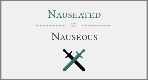 Nauseated vs. Nauseous