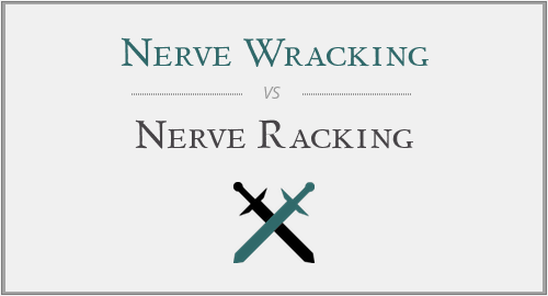 Nerve Wracking vs. Nerve Racking