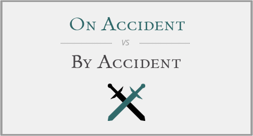 On Accident vs. By Accident