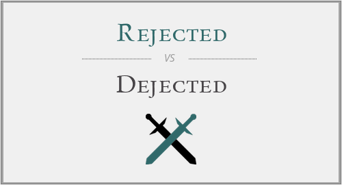 Rejected vs. Dejected