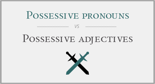 Possessive pronouns vs. Possessive adjectives