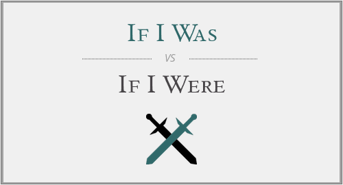 If I Was vs. If I Were