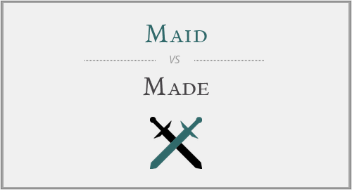 Maid vs. Made