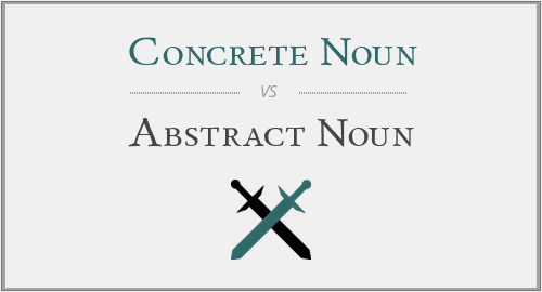 Concrete Noun vs. Abstract Noun