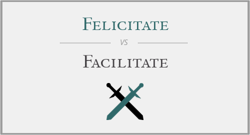 Felicitate vs Facilitate