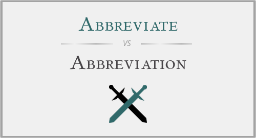 Abbreviate vs. Abbreviation