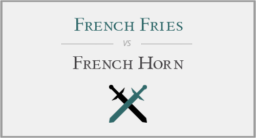French Fries vs. French Horn