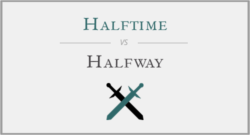 Halftime vs. Halfway