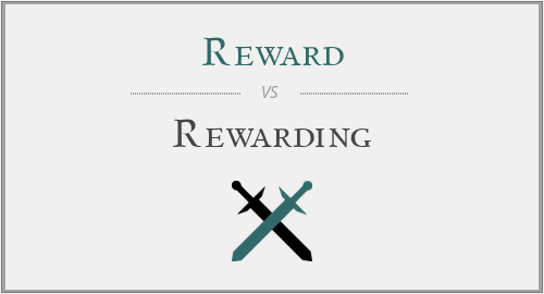 Reward vs. Rewarding