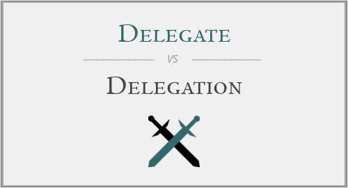 Delegate vs. Delegation