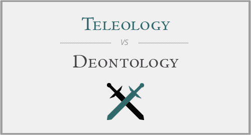 Teleology vs. Deontology