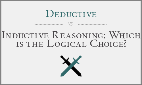 Deductive vs. Inductive Reasoning: Which is the Logical Choice?
