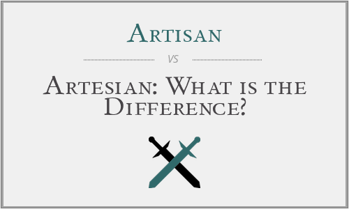 Artisan vs. Artesian: What is the Difference?