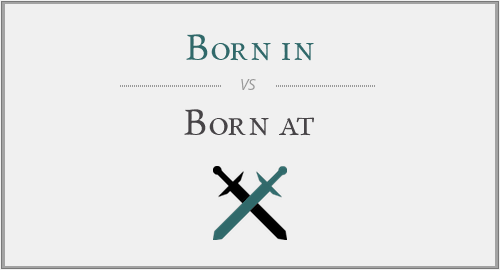 Born in vs. Born at